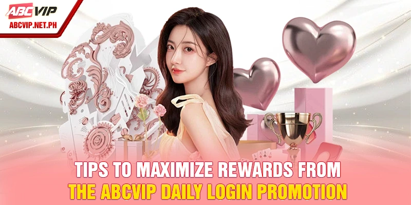 Tips to maximize rewards from the ABCVIP daily login promotion